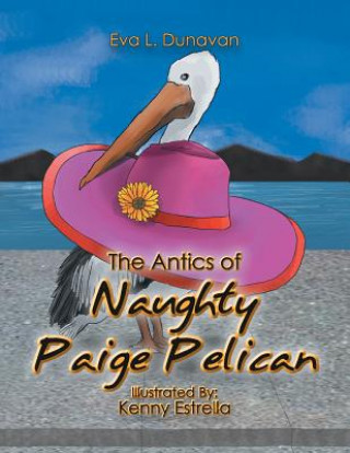 Knjiga Antics of Naughty Paige Pelican Eva L Dunavan