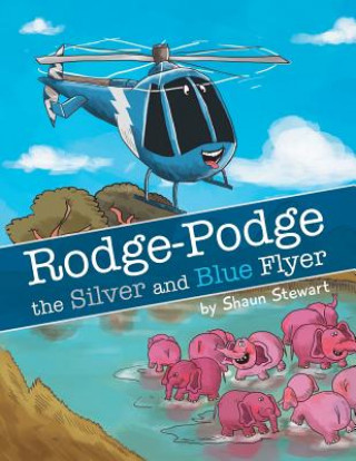 Kniha Rodge-Podge the Silver and Blue Flyer Shaun Stewart