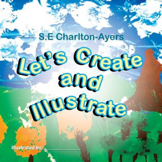 Knjiga Let's Create and Illustrate S E Charlton-Ayers