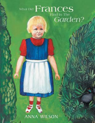 Kniha What Did Frances Find in the Garden? Anna Wilson