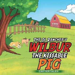 Kniha Ol Rancher's WILBUR THE KISSABLE PIG The Ol Rancher