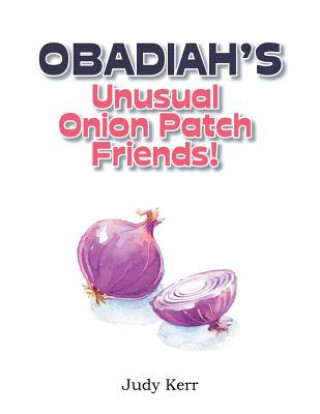 Könyv Obadiah's Unusual Onion Patch Friends! Judy Kerr