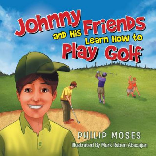 Könyv Johnny and His Friends Learn How to Play Golf Philip Moses