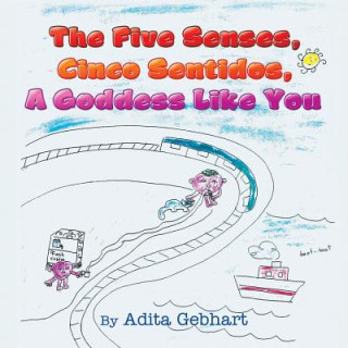 Könyv Five Senses, Cinco Sentidos, A Goddess Like You Adita Gebhart