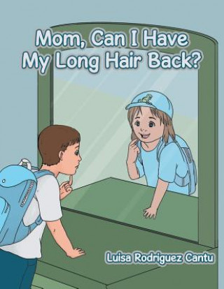 Книга Mom, Can I Have My Long Hair Back? Luisa Rodriguez Cantu