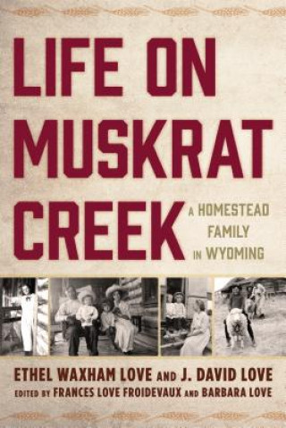 Kniha Life on Muskrat Creek Ethel Waxham Love