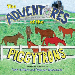 Knjiga Adventures of the Piggytrons Faith Hufford