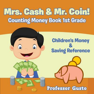 Könyv Mrs. Cash & Mr. Coin! - Counting Money Book 1St Grade Professor Gusto