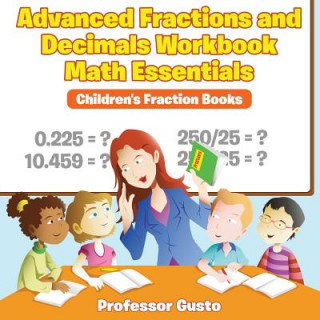 Könyv Advanced Fractions and Decimals Workbook Math Essentials Professor Gusto