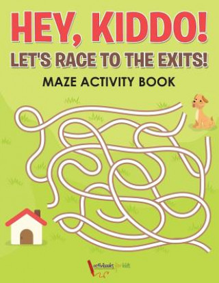 Knjiga Hey, Kiddo! Let's Race to the Exits! Maze Activity Book Activibooks For Kids