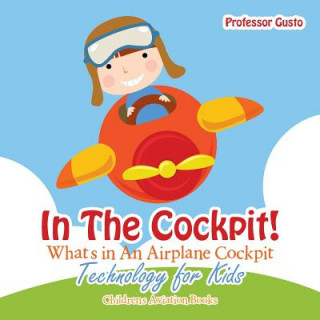 Könyv In the Cockpit! What's in an Aeroplane Cockpit - Technology for Kids - Children's Aviation Books Professor Gusto