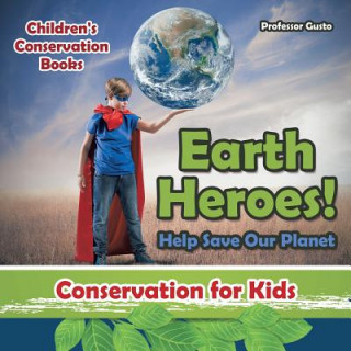 Knjiga Earth Heroes! Help Save Our Planet - Conservation for Kids - Children's Conservation Books Professor Gusto