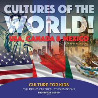 Carte Cultures of the World! USA, Canada & Mexico - Culture for Kids - Children's Cultural Studies Books Professor Gusto