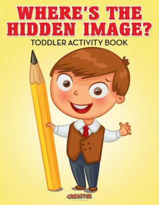 Kniha Where's the Hidden Image? Toddler Activity Book Creative Playbooks