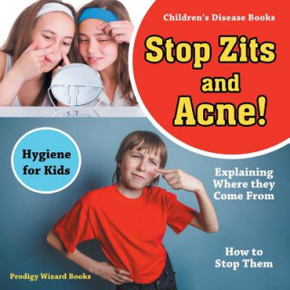 Carte Stop Zits and Acne! Explaining Where They Come from - How to Stop Them - Hygiene for Kids - Children's Disease Books Prodigy Wizard