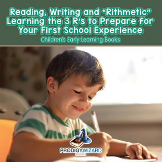 Kniha Reading, Writing and 'rithmetic! Learning the 3 R's to Prepare for Your First School Experience - Children's Early Learning Books Prodigy
