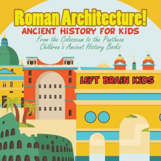 Книга Roman Architecture! Ancient History for Kids Left Brain Kids