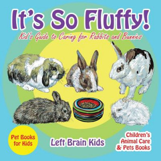 Carte It's so Fluffy! Kid's Guide to Caring for Rabbits and Bunnies - Pet Books for Kids - Children's Animal Care & Pets Books Left Brain Kids