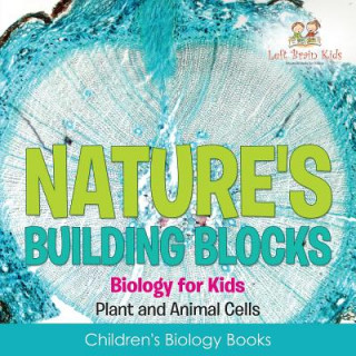 Kniha Nature's Building Blocks - Biology for Kids (Plant and Animal Cells) - Children's Biology Books Left Brain Kids