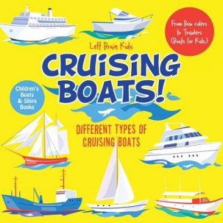 Kniha Cruising Boats! Different Types of Cruising Boats Left Brain Kids
