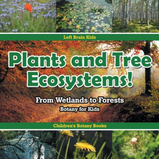 Książka Plants and Tree Ecosystems! From Wetlands to Forests - Botany for Kids - Children's Botany Books Left Brain Kids