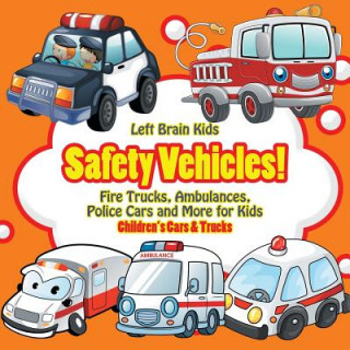 Knjiga Safety Vehicles! Fire Trucks, Ambulances, Police Cars and More for Kids - Children's Cars & Trucks Left Brain Kids