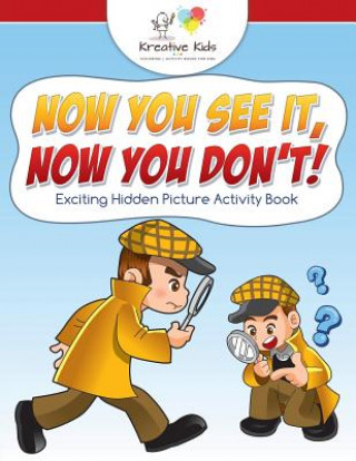 Kniha Now You See It, Now You Don't! Exciting Hidden Picture Activity Book Kreative Kids