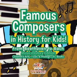 Knjiga Famous Composers in History for Kids! From Beethoven to Bach Pfiffikus