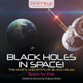 Carte Black Holes in Space! The What's and Why's of Black Holes - Space for Kids - Children's Astronomy & Space Books Pfiffikus