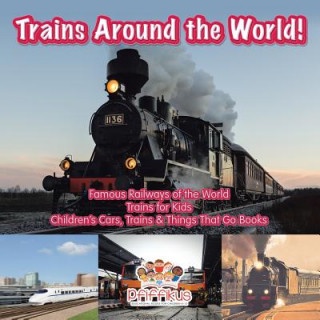 Kniha Trains Around the World! Famous Railways of the World - Trains for Kids - Children's Cars, Trains & Things That Go Books Pfiffikus