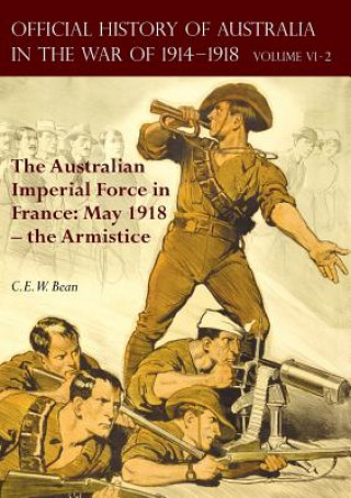 Kniha Official History of Australia in the War of 1914-1918 C. E. W. BEAN