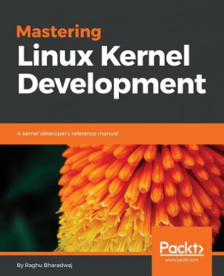 Kniha Mastering Linux Kernel Development Raghu Bharadwaj