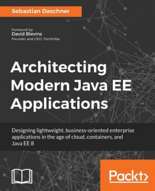 Carte Architecting Modern Java EE Applications Sebastian Daschner