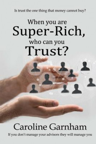 Carte When you are Super-Rich, who can you Trust? Caroline Garnham