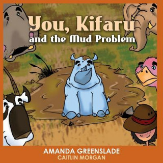 Carte You, Kifaru and the Mud Problem (Children's Picture Book) Amanda Greenslade