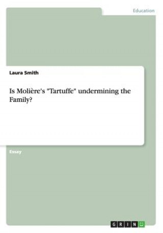 Kniha Is Moliere's Tartuffe undermining the Family? Laura Smith