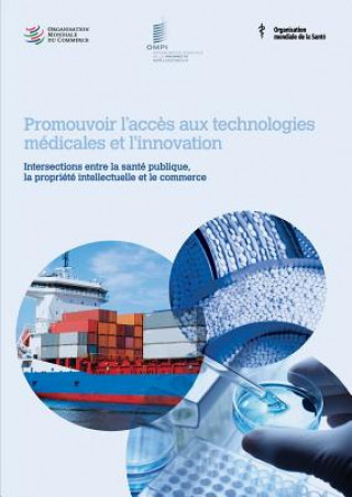 Kniha Promouvoir l'acces aux technologies medicales et l'innovation - Intersections entre la sante publique, la propriete intellectuelle et le commerce Wipo