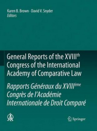 Kniha General Reports of the XVIIIth Congress of the International Academy of Comparative Law/Rapports Generaux du XVIIIeme Congres de l'Academie Internatio Karen B. Brown