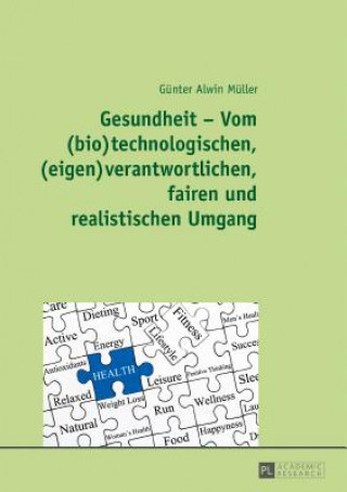 Kniha Gesundheit - Vom (Bio)Technologischen, (Eigen)Verantwortlichen, Fairen Und Realistischen Umgang Günter Alwin Müller