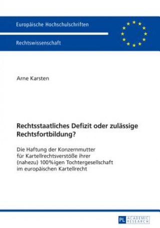 Könyv Rechtsstaatliches Defizit Oder Zulaessige Rechtsfortbildung? Arne Karsten