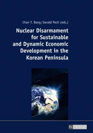 Buch Nuclear Disarmament for Sustainable and Dynamic Economic Development in the Korean Peninsula Gerald Pech