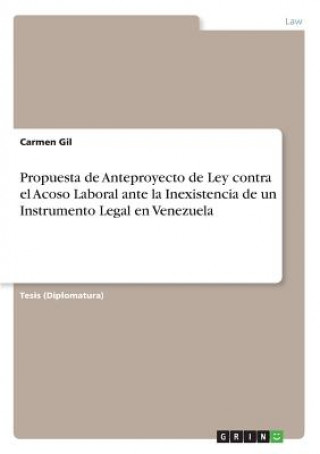 Könyv Propuesta de Anteproyecto de Ley contra el Acoso Laboral ante la Inexistencia de un Instrumento Legal en Venezuela Carmen Gil