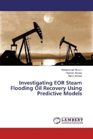 Carte Investigating EOR Steam Flooding Oil Recovery Using Predictive Models Mohammad Madani