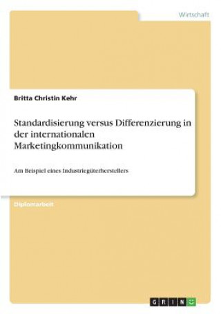 Kniha Standardisierung versus Differenzierung in der internationalen Marketingkommunikation Britta Christin Kehr