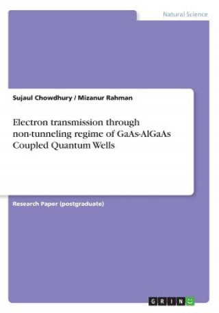 Książka Electron transmission through non-tunneling regime of GaAs-AlGaAs Coupled Quantum Wells Dr Sujaul Chowdhury