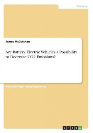 Knjiga Are Battery Electric Vehicles a Possibility to Decrease CO2 Emissions? James McCutchan