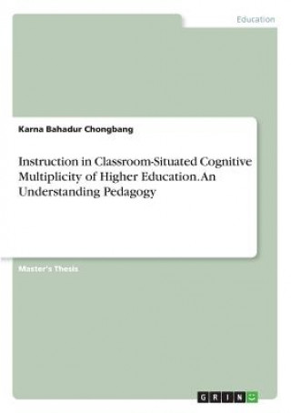 Carte Instruction in Classroom-Situated Cognitive Multiplicity of Higher Education. An Understanding Pedagogy Karna Bahadur Chongbang
