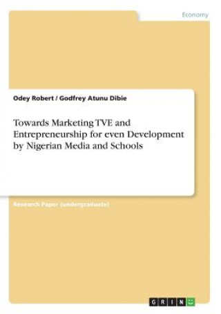 Könyv Towards Marketing TVE and Entrepreneurship for even Development by Nigerian Media and Schools Odey Robert