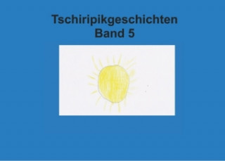 Kniha Band 5 Tschiripikgeschichten Heike Leonhardt-Huober