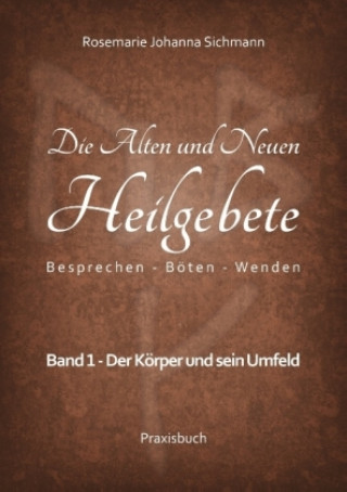Könyv Die Alten und Neuen Heilgebete Rosemarie Johanna Sichmann